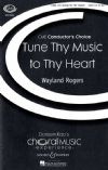 Rogers, Wayland: Tune Thy Music to Thy Heart SATB