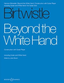 Harrison Birtwistle: Beyond the White Hand