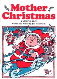 Mother Christmas - A Musical Play (Voices & Piano)