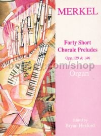 40 Short Chorale Preludes Opp. 129 & 146