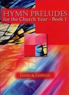 Hymn Preludes for the Church Year 1 - Feasts & Festivals