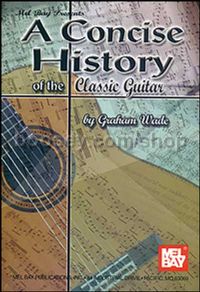 Mel Bay Concise History of the Classic Guitar 