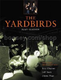 Yardbirds: The Band That Launched Eric Clapton, Jeff Beck & Jimmy Page
