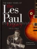 Early Years of the Les Paul Legacy 1915-1963: The Man, the Sound and the Gibson Guitar