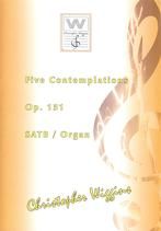Five Contemplations Op 151 (SATB & organ)