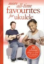 More All Time Favourites For Ukulele