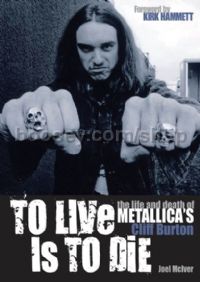 To Live Is To Die: the life & death of Cliff Burton