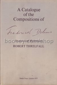 Frederick Delius A Catalogue of the Compositions