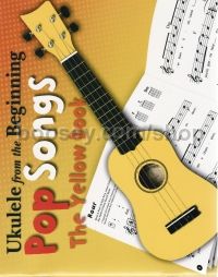 Ukulele from the Beginning - Pop Songs (Yellow Book)