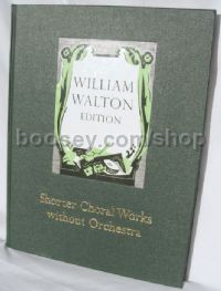 Shorter Choral Works without Orchestra (William Walton Edition 6)