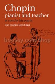 Chopin: Pianist & Teacher As Seen By His Pupils