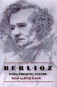 Berlioz: Past Present Future (University of Rochester Press) Hardback