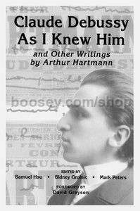 Claude Debussy As I Knew Him' and Other Writings of Arthur Hartmann (University of Rochester Press) 