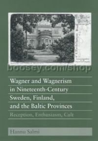 Wagner and Wagnerism in Nineteenth-Century Sweden Finland and the Baltic Provinces: (University of R