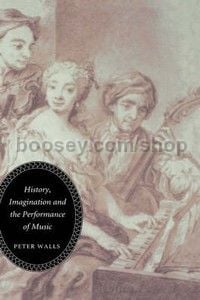 History Imagination and the Performance of Music (Boydell Press) Hardback