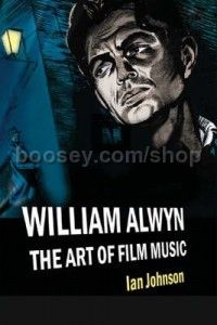 William Alwyn: The Art of Film Music (Boydell Press) Hardback