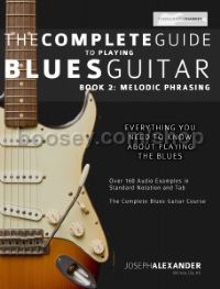 The Complete Guide to Blues Guitar Phrasing, Book 2: Melodic Phrasing
