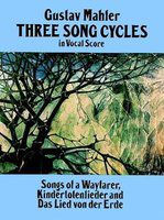 Lieder Eines Fahrenden Gesellen ("Songs of a Wayfarer"), Kindertotenlieder & Das Lied Von Der Erde