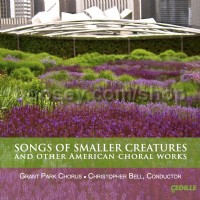 Songs Of Smaller Creatures (Cedille Records Audio CD)