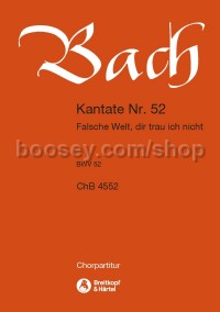 Cantata No. 52 Falsche Welt, dir (choral score)