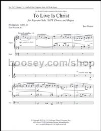 To Live Is Christ for SATB choir with soprano solo & organ