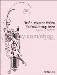 Funf Klassische Perlen fur Posaunenquartett (Score & parts)