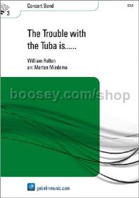 The Trouble with the Tuba is... - Concert Band (Score & Parts)