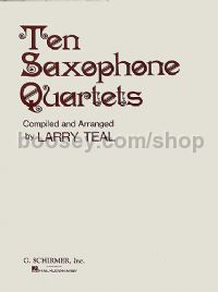 Ten Saxophone Quartets (arr Teal)                 