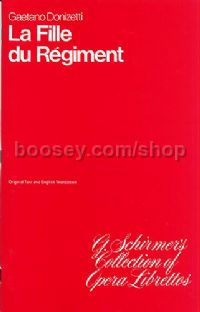 La Fille Du Regiment Libretto Eng/fre (G Schirmer’s Collection of Opera Librettos series)