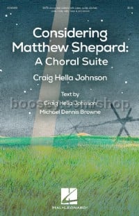 Considering Matthew Shepard: A Choral Suite (SATB)