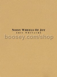 Noisey Wheels Of Joy  (Eric Whitacre Concert Band) - Score