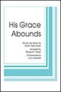 His Grace Abounds for SATB choir