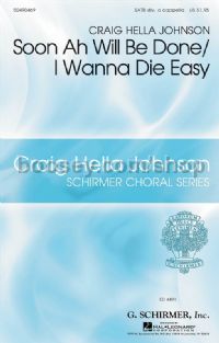 Soon Ah Will Be Done/I Wanna Die Easy (Arr. Johnson, Craig) - SATB