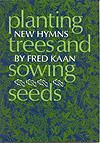 Planting Trees and Sowing Seeds - Hymn Texts