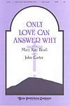Only Love Can Answer Why - SATB