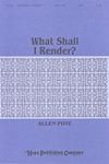 What Shall I Render? - SATB