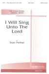 I Will Sing Unto the Lord - SATB