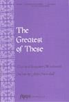 Greatest of These, The - SATB