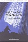 Will You Pray with My Lord? - SATB