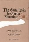 Only Road to Easter Morning, The - SATB