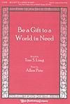 Be a Gift to a World In Need - Two-Part Treble (SA) or Mixed Voices (ST/AB)