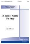 In Jesus' Name We Pray - SATB