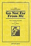 Go Not Far From Me - SATB