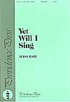 Yet Will I Sing - SATB