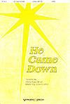 He Came Down - SATB