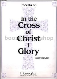 Toccata on In the Cross of Christ I Glory