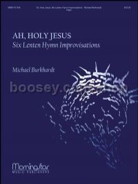 Ah, Holy Jesus: Six Lenten Hymn Improvisations