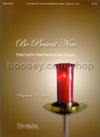 Be Present Now: Five Hymn Meditations for Organ