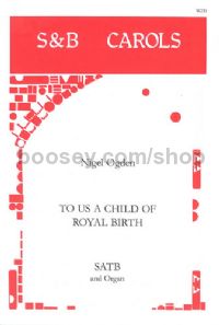 To us a child of royal birth - SATB and Organ