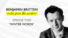 Britten: Notes from the Archive - Episode 2